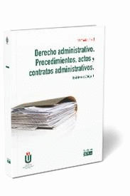 DERECHO ADMINISTRATIVO. PROCEDIMIENTOS, ACTOS Y CONTRATOS ADMINISTRATIVOS. 11 ED.