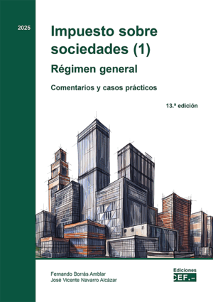 IMPUESTO SOBRE SOCIEDADES (1). RÉGIMEN GENERAL. COMENTARIOS Y CASOS PRÁCTICOS. 13ª ED.