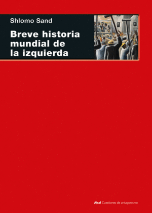 BREVE HISTORIA MUNDIAL DE LA IZQUIERDA