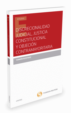 DISCRECIONALIDAD JUDICIAL, JUSTICIA CONSTITUCIONAL Y OBJECIÓN CONTRAMAYORITARIA