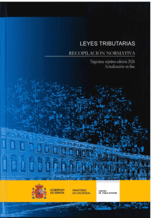 LEYES TRIBUTARIAS. RECOPILACIÓN NORMATIVA.TRIGÉSIMA SÉPTIMA EDICIÓN 2026