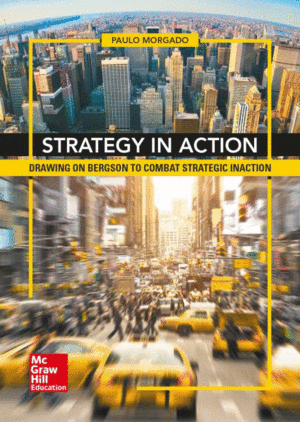 STRATEGY IN ACTION. DRAWING ON BERGSON TO COMBAT STRATEGIC INACTION