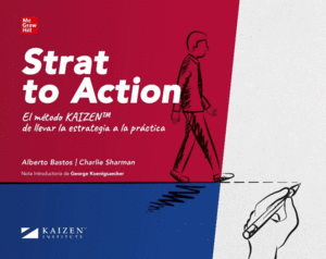 STRAT TO ACTION. EL METODO KAIZAN DE LLEVAR LA ESTRATEGIA A LA PRÁCTICA