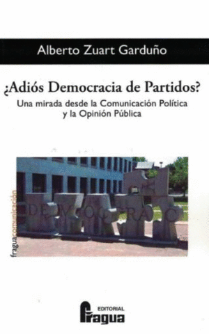 ¿ADIÓS DEMOCRACIA DE PARTIDOS?. UNA MIRADA DESDE LA COMUNICACIÓN POLÍTICA Y LA OPINIÓN PÚBLICA