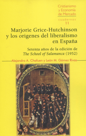MARJORIE GRICE-HUTCHINSON Y LOS ORÍGENES DEL LIBERALISMO EN ESPAÑA. SETENTA AÑOS DE LA EDICIÓN DE THE SCHOOL OF SALAMANCA (1952)