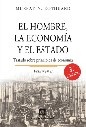 EL HOMBRE, LA ECONOMÍA Y EL ESTADO. TRATADO SOBRE PRINCIPIOS DE ECONOMÍA. VOL. II. 3ª ED.