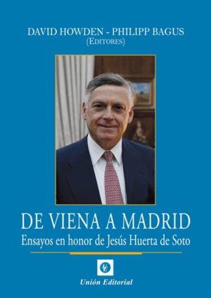DE VIENA A MADRID. ENSAYOS EN HONOR DE JESUS HUERTA DE SOTO
