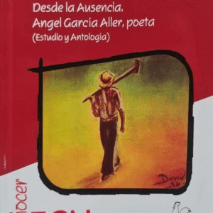 DESDE LA AUSENCIA. ÁNGEL GARCÍA ALLER, POETA