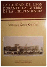 LA CIUDAD DE LEÓN DURANTE LA GUERRA DE LA INDEPENDENCIA