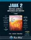 JAVA 2 INTERFACES GRAFICAS Y APLICACIONES PARA INTERNET 3ª ED