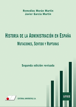 HISTORIA DE LA ADMINISTRACIÓN EN ESPAÑA: MUTACIONES, SENTIDO Y RUPTURAS. 2ª ED.