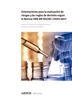 ORIENTACIONES PARA LA EVALUACIÓN DE RIESGOS Y LAS REGLAS DE DECISIÓN SEGÚN LA NORMA UNE-EN ISO/IEC 17025:2017