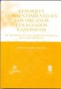 CONSEJO Y CONSENTIMIENTO EN LOS ÓRGANOS COLEGIADOS CANÓNICOS