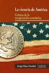 LA VICTORIA DE AMÉRICA. CRÓNICA DE LA RECUPERACIÓN ECONÓMICA