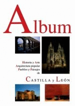 ALBUM. HISTORIA Y ARTE, ARQUITECTURA POPULAR, PUEBLOS Y PAISAJES DE CASTILLA Y LEÓN