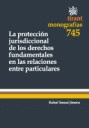 LA PROTECCIÓN JURISDICCIONAL DE LOS DERECHOS FUNDAMENTALES EN LAS RELACIONES ENTRE PARTICULARES