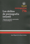 LOS DELITOS DE PORNOGRAFÍA INFANTIL. ASPECTOS PENALES, PROCESALES Y CRIMINOLÓGICOS