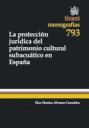 LA PROTECCIÓN JURÍDICA DEL PATRIMONIO CULTURAL SUBACUÁTICO EN ESPAÑA