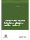 LA ADHESIÓN A LOS RECURSOS DE APELACIÓN Y CASACIÓN EN EL PROCESO PENAL