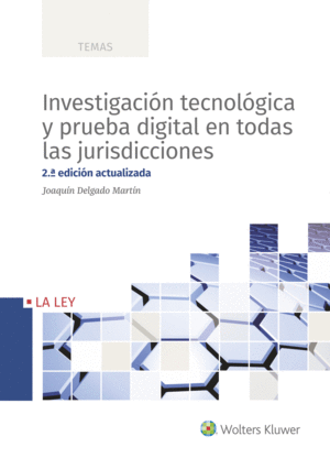 INVESTIGACIÓN TECNOLÓGICA Y PRUEBA DIGITAL EN TODAS LAS JURISDICCIONES. 2ª ED.