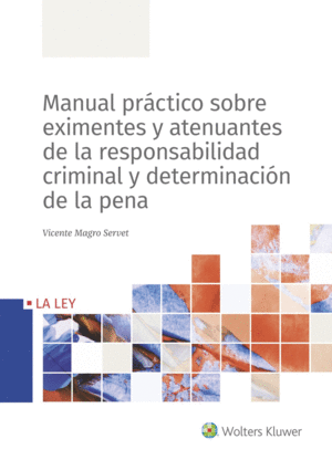 MANUAL PRÁCTICO SOBRE EXIMENTES Y ATENUANTES DE LA RESPONSABILIDAD CRIMINAL Y DETERMINACIÓN DE LA PENA