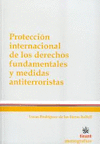 PROTECCIÓN INTERNACIONAL DE LOS DERECHOS FUNDAMENTALES Y MEDIDAS ANTITERRORISTAS