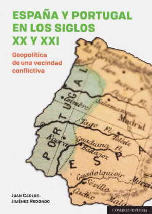 ESPAÑA Y PORTUGAL EN LOS SIGLOS XX Y XXI. GEOPOLÍTICA DE UNA VECINDAD CONFLICTIVA