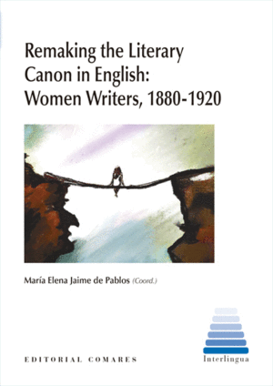 REMAKING THE LITERARY CANON IN ENGLISH: WOMEN WRITERS, 1880-1920
