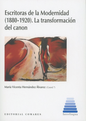 ESCRITORAS DE LA MODERNIDAD (1880 - 1920). LA TRANSFORMACIÓN DEL CANON