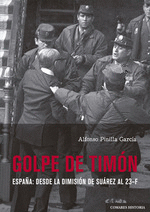 GOLPE DE TIMÓN. ESPAÑA: DESDE LA DIMISIÓN DE SUÁREZ AL 23-F