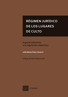 RÉGIMEN JURÍDICO DE LOS LUGARES DE CULTO. ESPECIAL REFERENCIA A SU REGULACIÓN URBANÍSTICA