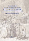 LA ABOLICIÓN DE LA ESCLAVITUD EN ESPAÑA. DEBATES PARLAMENTARIOS, 1810-1886