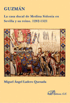 GUZMÁN. LA CASA DUCAL DE MEDINA SIDONIA EN SEVILLA Y SU REINO. 1282-1521