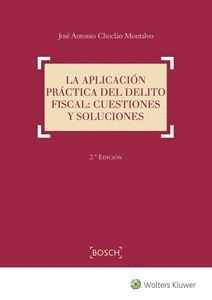 LA APLICACIÓN PRÁCTICA DEL DELITO FISCAL: CUESTIONES Y SOLUCIONES. 2ª ED.