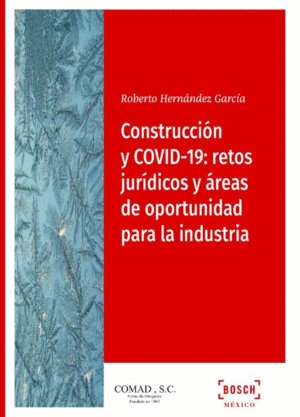 CONSTRUCCIÓN Y COVID-19: RETOS JURÍDICOS Y ÁREAS DE OPORTUNIDAD PARA LA INDUSTRIA