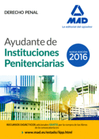 AYUDANTES DE INSTITUCIONES PENITENCIARIAS. NUEVA EDICIÓN 2016. DERECHO PENAL
