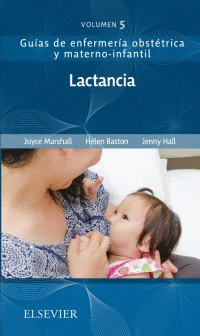 GUÍAS DE ENFERMERÍA OBSTÉTRICA Y MATERNO-INFANTIL. VOLUMEN 5. LACTANCIA