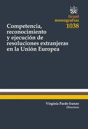 COMPETENCIA, RECONOCIMIENTO Y EJECUCIÓN DE RESOLUCIONES EXTRANJERAS EN LA UNIÓN EUROPEA