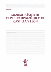 MANUAL BÁSICO DE DERECHO URBANÍSTICO DE CASTILLA Y LEÓN. 4ª ED.