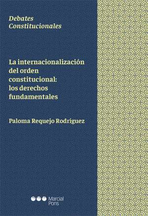 LA INTERNACIONALIZACIÓN DEL ORDEN CONSTITUCIONAL: LOS DERECHOS FUNDAMENTALES