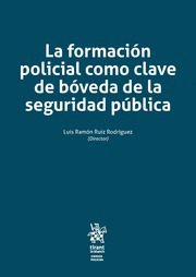 LA FORMACIÓN POLICIAL COMO CLAVE DE BÓVEDA DE LA SEGURIDAD PÚBLICA