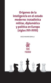 ORÍGENES DE LA INTELIGENCIA EN EL ESTADO MODERNO: TRATADÍSTICA MILITAR, DIPLOMÁTICA Y POLÍTICA EN EUROPA