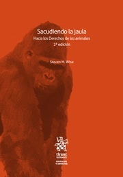 SACUDIENDO LA JAULA. HACIA LOS DERECHOS DE LOS ANIMALES. 2ª ED.