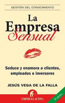 LA EMPRESA SENSUAL: SEDUCE Y ENAMORA A LOS CLIENTES, EMPLEADOS E INVERSORES
