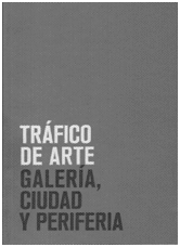 TRÁFICO DE ARTE. GALERÍA, CIUDAD Y PERIFERIA