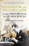 EL ESCRITOR QUE NO SABÍA LEER Y OTRAS HISTORIAS DE LA NEUROCIENCIA