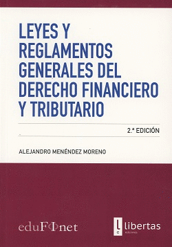 LEYES Y REGLAMENTOS GENERALES DEL DERECHO FINANCIERO Y TRIBUTARIO. 2ª ED.