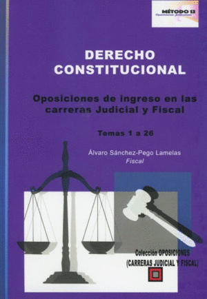 DERECHO CONSTITUCIONAL. OPOSICIONES DE INGRESO EN LAS CARRERAS JUDICIAL Y FISCAL. TEMAS 1 A 26