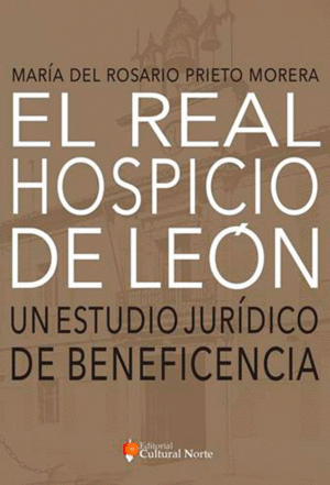 EL REAL HOSPICIO DE LEÓN. UN ESTUDIO JURÍDICO DE BENEFICENCIA