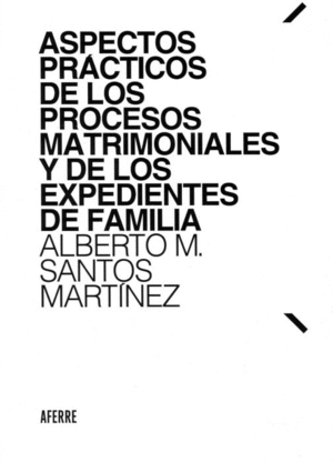 ASPECTOS PRÁCTICOS DE LOS PROCESOS MATRIMONIALES Y DE LOS EXPENDIENTES DE FAMILIA